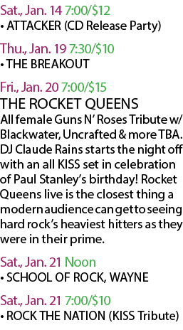 Sat., Jan. 14 7:00/$12 • ATTACKER (CD Release Party) Thu., Jan. 19 7:30/$10 • THE BREAKOUT Fri., Jan. 20 7:00/$15 THE...