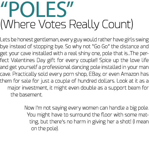 “POLES” (Where Votes Really Count) Lets be honest gentleman, every guy would rather have girls swing bye instead of s...