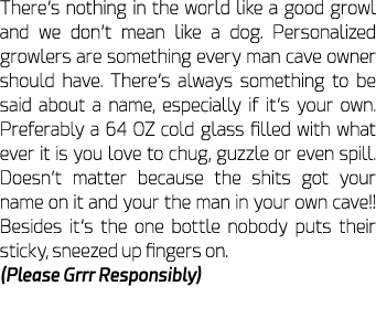 There’s nothing in the world like a good growl and we don’t mean like a dog. Personalized growlers are something ever...