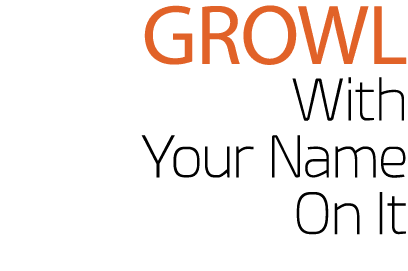 GROWL With Your Name On It