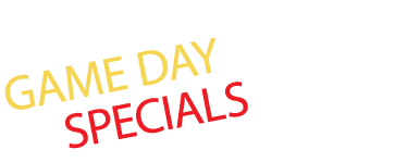 GAME DAY SPECIALS